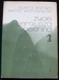 Miniatura okładki Watała Elwira, Woroszylski Wiktor Życie Sergiusza Jesienina.