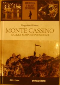 Miniatura okładki Wawer Zbigniew Monte Cassino. Walki 2. Korpusu Polskiego. /Biblioteka II Wojny Światowej/