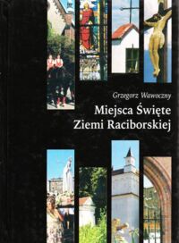 Miniatura okładki Wawoczny Grzegorz Miejsca Święte Ziemi Raciborskiej.