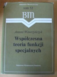 Miniatura okładki Wawrzyńczyk Antoni Współczesna teoria funkcji specjalnych. Wstęp do analizy harmonicznej na przestrzeniach jednorodnych. /Biblioteka Matematyczna. Tom 52/