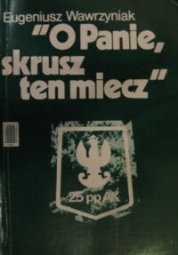 Miniatura okładki Wawrzyniak Eugeniusz "O Panie, skrusz ten miecz".