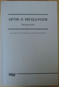 Miniatura okładki Wawrzynowicz Andrzej /oprac./ Spór o mesjanizm. T.I. Rozwój idei. /Klasycy Polskiej Nowoczesności/