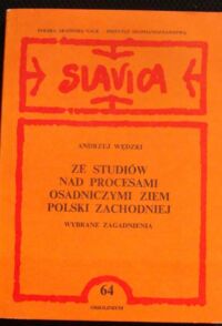 Miniatura okładki Wędzki Andrzej Ze studiów nad procesem osadniczymi ziem Polski zachodniej. Wybrane zagadnienia.