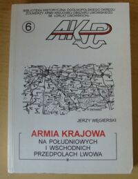 Miniatura okładki Węgierski Jerzy Armia Krajowa na południowych i wschodnich przedpolach Lwowa. /Na kresach południowo-wschodnich 1939-1945/