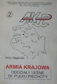 Miniatura okładki Węgierski Jerzy Armia Krajowa. Oddziały Leśne 19.Pułku Piechoty. /Biblioteczka: Na kresach południowo-wschodnich 1939-1945/.