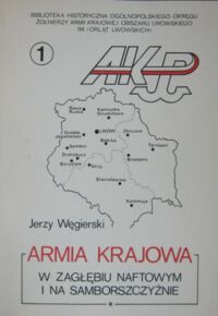 Miniatura okładki Węgierski Jerzy Armia Krajowa w Zagłębiu Naftowym i na Samborszczyźnie. /Biblioteczka:Na kresach południowo-wschodnich 1939-1945/.