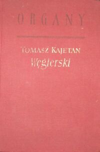 Miniatura okładki Węgierski Tomasz Kajetan /oprac. Juliusz. W. Gomulicki/ Organy. Poema heroi-komiczne w sześciu pieśniach.