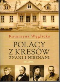 Miniatura okładki Węglicka Katarzyna Polacy z Kresów. Znani i nieznani.