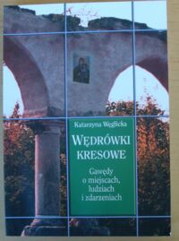 Miniatura okładki Węglicka Katarzyna Wędrówki kresowe. Gawędy o miejscach, ludziach i zdarzeniach.