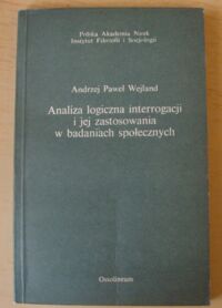 Miniatura okładki Wejland Andrzej Paweł Analiza logiczna interrogacji i jej zastosowania w badaniach społecznych.