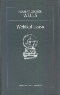 Miniatura okładki Wells George Herbert Wehikuł czasu. /Biblioteka Gazety Wybroczej 3/