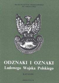 Miniatura okładki Wełna Mieczysław /oprac./ Odznaki i oznaki Ludowego Wojska Polskiego. Katalog. /Muzeum Sztuki Medalierskiej we Wrocławiu. Katalogi Zbiorów. Seria C. Tom I./