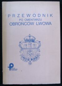 Miniatura okładki Wereszyca Jerzy /opr./ Przewodnik po cmentarzu Obrońców Lwowa.