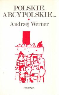 Miniatura okładki Werner Andrzej Polskie, arcypolskie... /Wokół literatury 7/