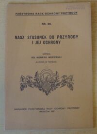 Miniatura okładki Weryński Henryk Ks. Nasz stosunek do przyrody i jej ochrony. /Państwowa Rada ochrony Przyrody Nr 29/
