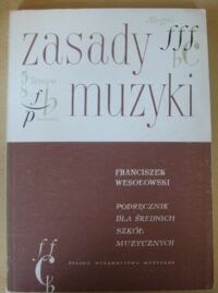 Miniatura okładki Wesołowski Franciszek Zasady muzyki. Podręcznik dla średnich szkół muzycznych.