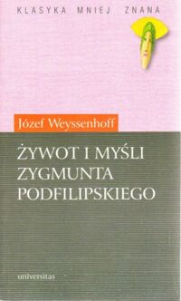 Miniatura okładki Weyssenhoff Józef Żywot i myśli Zygmunta Podfilipskiego. /Klasyka Mniej Znana/