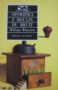 Miniatura okładki Wharton William Opowieści z Moulin du Bruit. /Salamandra/