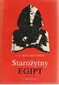 Zdjęcie nr 1 okładki White Manchip J.E. Starożytny Egipt jego kultura i historia.