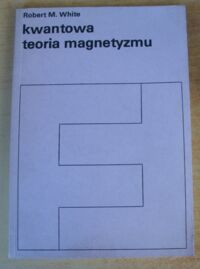 Miniatura okładki White Robert M. Kwantowa teoria magnetyzmu.