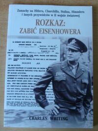 Miniatura okładki Whiting Charles Rozkaz: zabić Eisenhowera.