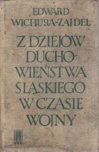 Miniatura okładki Wichura-Zajdel Edward Z dziejów duchowieństwa śląskiego w czasie wojny 1939-1945.