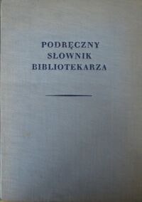 Miniatura okładki Więckowska Helena, Pliszczyńska Hanna Podręczny słownik bibliotekarza.