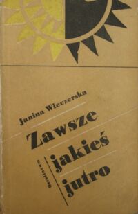 Miniatura okładki Wieczerska Janina Zawsze jakieś jutro.