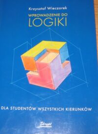 Miniatura okładki Wieczorek Krzysztof Wprowadzenie do logiki dla studentów wszystkich kierunków.