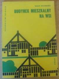 Miniatura okładki Wieczorkiewicz Wiesław Budynek mieszkalny na wsi.