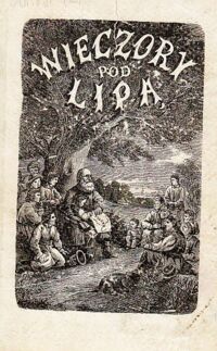 Miniatura okładki  Wieczory pod lipą czyli historja narodu polskiego opowiadana przez Grzegorza z pod Racławic.