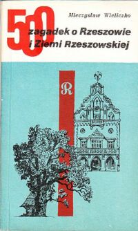 Miniatura okładki Wieliczko Mieczysław 500 zagadek o Rzeszowie i Ziemi Rzeszowskiej. 