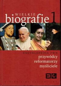 Miniatura okładki  Wielkie biografie. Tom 1. Przywódcy, reformatorzy, myśliciele.