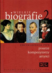 Miniatura okładki  Wielkie biografie. Tom 2. Pisarze, kompozytorzy, artyści. 