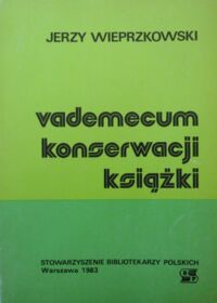 Miniatura okładki Wieprzkowski Jerzy Vademecum konserwacji książki. Poradnik dla bibliotekarzy.