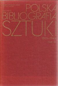 Miniatura okładki Wiercińska Janina /red./ Polska bibliografia sztuki 1801-1944. Tom IV. Architektura. Część 1. Źródła. Opracowania ogólne. Historia. Architekci i budowniczowie.