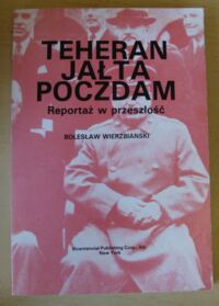 Miniatura okładki Wierzbiański Bolesław Teheran Jałta Poczdam. Reportaż w przeszłość.