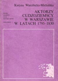 Miniatura okładki Wierzbicka-Michalska Karyna Aktorzy cudzoziemscy w Warszawie w latach 1795-1830.