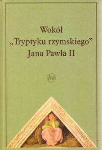 Miniatura okładki Wierzbicki Alfred Marek ks. /red./ Wokół "Tryptyku rzymskiego" Jana Pawła II. /Biblioteka "Ethosu" 7/