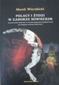 Miniatura okładki Wierzbicki Marek Polacy i Żydzi w zaborze sowieckim. Stosunki polsko-żydowskie na ziemiach północno-wschodnich II RP pod okupacją sowiecką (1939-1941).