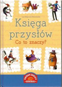 Miniatura okładki Wierzbowska Ewa Małgorzata  Księga przysłów. Co to znaczy?