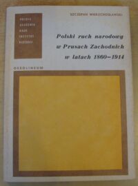 Miniatura okładki Wierzchosławski Szczepan Polski ruch narodowy w Prusach Zachodnich w latach 1860-1914.