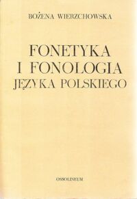 Zdjęcie nr 1 okładki Wierzchowska Bożena Fonetyka i fonologia języka polskiego.