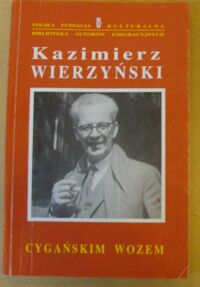 Miniatura okładki Wierzyński Kazimierz Cygańskim wozem. /Biblioteka Autorów Emigracyjnych 5/