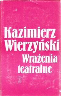 Miniatura okładki Wierzyński Kazimierz Wrażenia teatralne. Recenzje z lat 1932 - 1939.