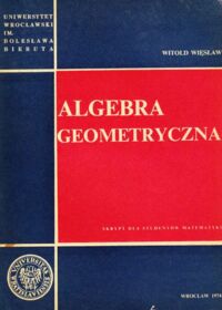 Miniatura okładki Więsław Witold Algebra geometryczna. Skrypt dla studentów matematyki.