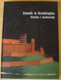 Miniatura okładki Wiewióra Marcin /red./ Zamek w Grudziądzu w świetle badań archeologiczno-architektonicznych. Studia i materiały.