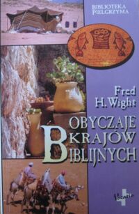 Miniatura okładki Wight Fred H. Obyczaje krajów biblijnych.