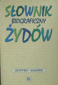 Miniatura okładki Wigoder Geoffrey Słownik biograficzny Żydów.