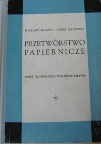 Miniatura okładki Wijato Wiesław, Zalewski Józef Przetwórstwo papiernicze. Zarys technologii i towaroznawstwa.